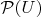 $\mathcal{P}(U)$