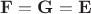 $\mathbf F=\mathbf G=\mathbf E$