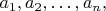 $a_1,a_2,\dots,a_n,$