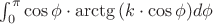 $\int_0^\pi{\cos{\phi}\cdot\arctg{(k\cdot \cos{\phi})} d\phi}$