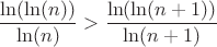 $$\frac{\ln(\ln(n))}{\ln(n)}>\frac{\ln(\ln(n+1))}{\ln(n+1)}$$
