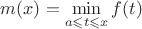 $m(x) = \min\limits_{a \leqslant t \leqslant x}f(t)$