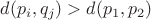 $d(p_i, q_j) > d(p_1, p_2)$