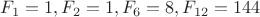 $F_1=1,F_2=1,F_6=8,F_{12}=144$