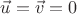 $\vec{u}=\vec{v}=0$