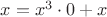 $x = x^3\cdot0 + x$