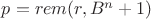 $p=rem(r, B^n+1)$