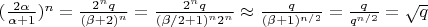 $(\frac {2 \alpha}{\alpha +1})^n = \frac {2^n q}{(\beta +2)^n} = \frac {2^n q}{(\beta /2 +1)^n 2^n}  \approx \frac {q}{(\beta +1)^{n/2}} = \frac {q}{q^{n/2}} = \sqrt{q}$