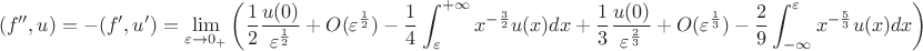 $$(f'',u) = -(f',u') = \lim_{\varepsilon\to {0_+}} \left( \frac12\frac{u(0)}{\varepsilon^{\frac12}} + O(\varepsilon^{\frac12}) - \frac14\int_\varepsilon^{+\infty} x^{-\frac32} u(x) dx + \frac13\frac{u(0)}{\varepsilon^\frac23} + O(\varepsilon^{\frac13}) -\frac29\int_{-\infty}^\varepsilon x^{-\frac53}u(x)dx \right)$$