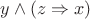 $y\wedge(z\Rightarrow x)$