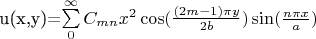 u(x,y)=\sum\limits_{0}^{\infty}C_{mn} x^2 \cos(\frac{(2m-1)\pi y }{2b})\sin(\frac{n \pi x}{a})