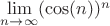$\lim\limits_{n \to \infty} (\cos(n))^n $