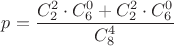 $p=\dfrac{C_2^2\cdot C_6^0+C_2^2\cdot C_6^0}{C_8^4}$