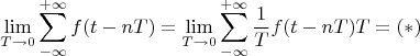$$\lim\limits_{T\to 0}\sum\limits_{-\infty}^{+\infty}f(t-nT)=\lim\limits_{T\to 0}\sum\limits_{-\infty}^{+\infty}\frac{1}{T}f(t-nT)T=(*)$$