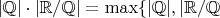 $|\mathbb{Q}|\cdot|\mathbb{R}/\mathbb{Q}| = \max\{|\mathbb{Q}|,|\mathbb{R}/\mathbb{Q}\/}$