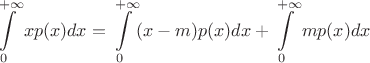 $$\int\limits_{0}^{+\infty}xp(x)dx=\int\limits_{0}^{+\infty}(x-m)p(x)dx +\int\limits_{0}^{+\infty}mp(x)dx$$