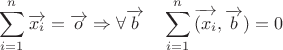\[\sum\limits_{i = 1}^n {\overrightarrow {x_i } }  = \overrightarrow o  \Rightarrow \forall \overrightarrow b \quad \sum\limits_{i = 1}^n {\overrightarrow {(x_i } } ,\overrightarrow b ) = 0\]