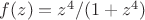 $f(z)=z^4/(1+z^4)$