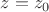 $z=z_0 $