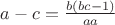 $a-c=\frac{b(bc-1)}{ aa}$