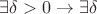 $\exists \delta > 0 \rightarrow \exists \delta$