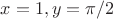 $x=1,y=\pi /2$