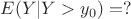 $E(Y|Y>y_{0}) = ? $
