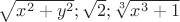 $\sqrt {x^2+y^2}; \sqrt2;\sqrt[3]{x^3+1}$