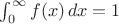 $\int_{0}^\infty f(x)\,dx=1$