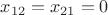 $x_{12} = x_{21} = 0$