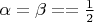 $\alpha = \beta = \gamme = \frac{1}{2}$