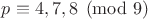$p\equiv 4, 7, 8\pmod{9}$