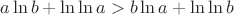 $$a\ln b+\ln\ln a>b\ln a+\ln\ln b$$