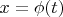 $x = \phi(t)$