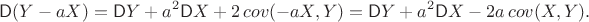 $$
\mathsf D(Y-aX) = \mathsf DY +  a^2\mathsf D X + 2 \mathop{cov}(-aX, Y) =  \mathsf DY +  a^2\mathsf D X - 2a \mathop{cov}(X, Y).
$$