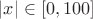 $|x| \in [0,100]$
