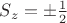 $S_z = \pm \frac{1}{2}$