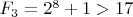 $F_{3}=2^8+1>17$