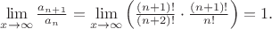 $\mathop {\lim }\limits_{x \to \infty } \frac{{a_{n + 1} }}{{a_n }} = \mathop {\lim }\limits_{x \to \infty } \left( {\frac{{\left( {n + 1} \right)!}}{{(n + 2)!}} \cdot \frac{{\left( {n + 1} \right)!}}{{n!}}} \right) = 1.$