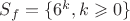 $S_f = \{6^k, k \geqslant 0\}$