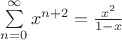 \sum\limits_{n=0}^\infty x^{n+2}  = \frac{x^2}{1-x}