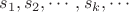 $s_1,s_2,\cdots,s_k,\cdots$ $s_1,s_2,\cdots,s_k,\cdots$