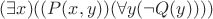 $ (\exists x)((P(x,y))(\forall y(\neg Q(y)))) $ $ (\exists x)((P(x,y))(\forall y(\neg Q(y)))) $