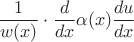 $\dfrac{1}{w(x)}\cdot\dfrac{d}{dx}\alpha(x)\dfrac{du}{dx}$ $\dfrac{1}{w(x)}\cdot\dfrac{d}{dx}\alpha(x)\dfrac{du}{dx}$