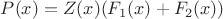 $P(x)=Z(x)(F_1(x)+F_2(x))$