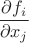 $\dfrac{\partial{f_i}}{\partial{x_j}}$