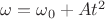 $\omega = \omega_0 + At^2$