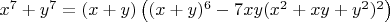$x^7+y^7 = (x+y)\left((x+y)^6-7xy(x^2+xy+y^2)^2\right)$