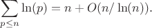 $$\sum_{p \leq n} {\ln(p)}=n+O(n/\ln(n)).$$