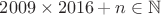 $2009\times 2016+n\in\mathbb{N}$
